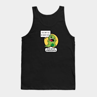 You Can't Tell Me What To Do! You're Not My Granddaughter! Tank Top